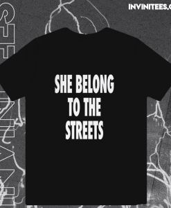 She Belong To The Streets T-Shirt TPKJ1