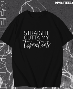 Straight Outta My Twenties Shirt TPKJ1