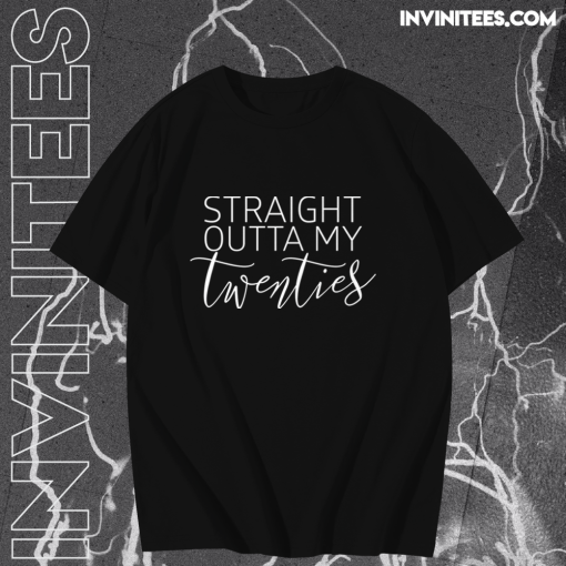 Straight Outta My Twenties Shirt TPKJ1