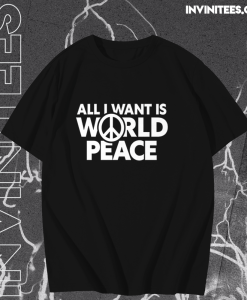 All I Want Is World Peace T-Shirt TPKJ1