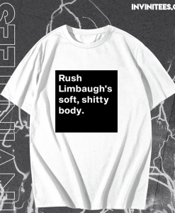 Rush Limbaugh’s soft shitty body T shirt TPKJ1