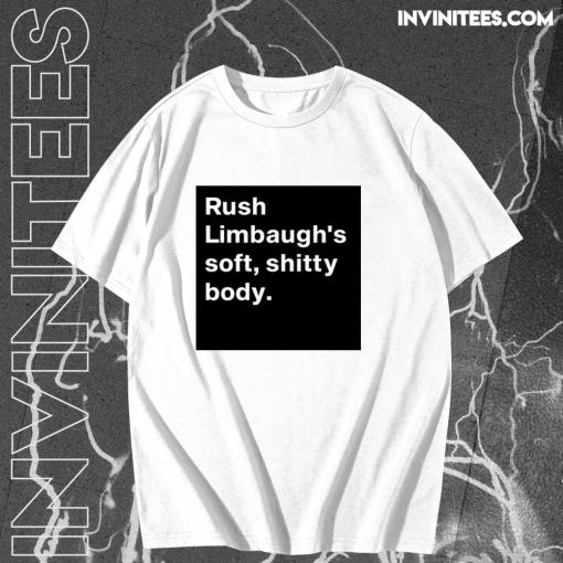 Rush Limbaugh’s soft shitty body T shirt TPKJ1