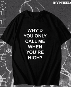 Why'd you only call me when you're high raglan t-shirt TPKJ1