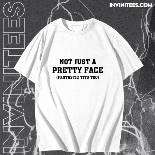 Not Just A Pretty Face Fantastic Tits Too T-shirt TPKJ1