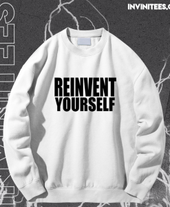 Reinvent Yourself Sweatshirt TPKJ1