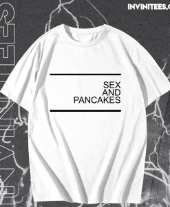 Sex and Pancakes T-shirt TPKJ1