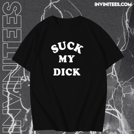 Suck My Dick T Shirt TPKJ1