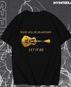 There Will Be An Answer Let It Be T Shirt TPKJ1
