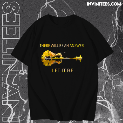 There Will Be An Answer Let It Be T Shirt TPKJ1