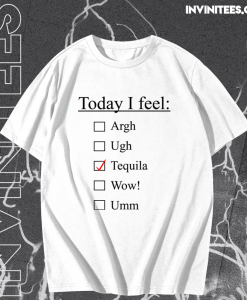 Today I Feel Tequila T-shirt TPKJ1