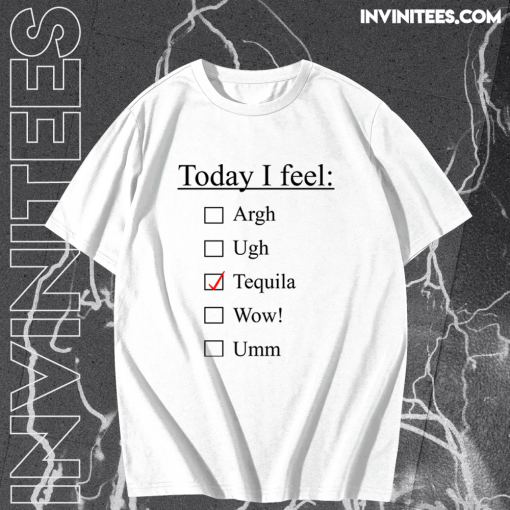 Today I Feel Tequila T-shirt TPKJ1