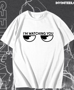 I'm watching you T-Shirt TPKJ3