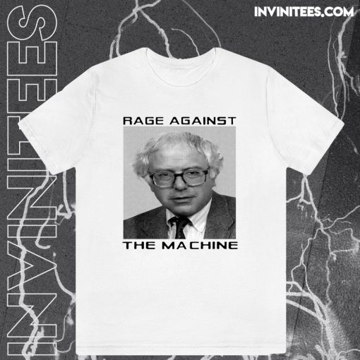 Rage Against Bernie The Machine T-Shirt TPKJ3