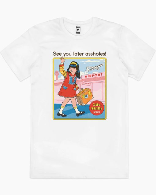 See You Later Assholes T-Shirt