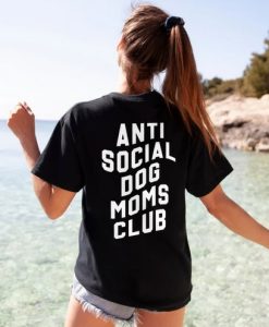 Anti Social Dog Mom Club T-Shirt Back thd