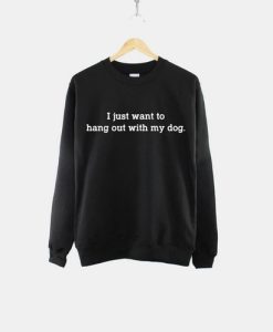 I Just Want To Hang Out With My Dog Sweatshirt thd