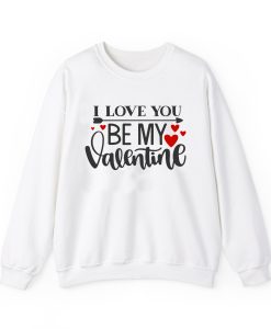 I Love You Be My Valentine Sweatshirt thd
