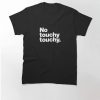 No touchy touchy Classic T-Shirt thd