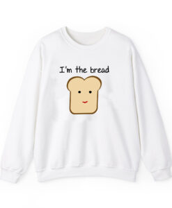 I’m the bread sweatshirt thd