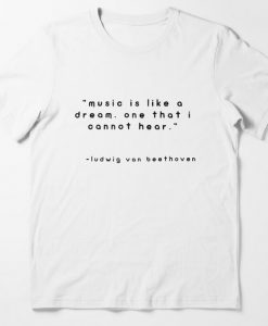 music is like a dream one that i cannot hear T-shirt thd