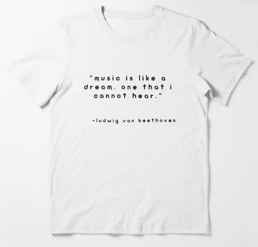 music is like a dream one that i cannot hear T-shirt thd