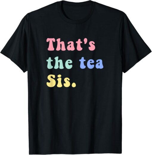 Thats The Tea Sis Saying Quote t-shirt thd