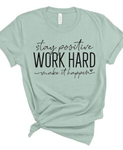 Stay Positive Work Hard Make It Happen Shirt thd